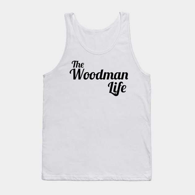 The Woodman Life woodcutter Tank Top by ShirtyLife